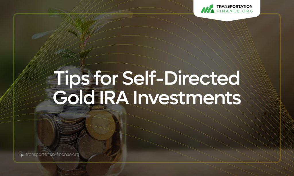Essential Tips for Self-Directed Gold IRA Investments