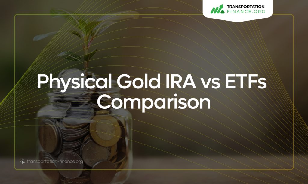 Physical Gold IRA vs ETFs - A Comprehensive Comparison