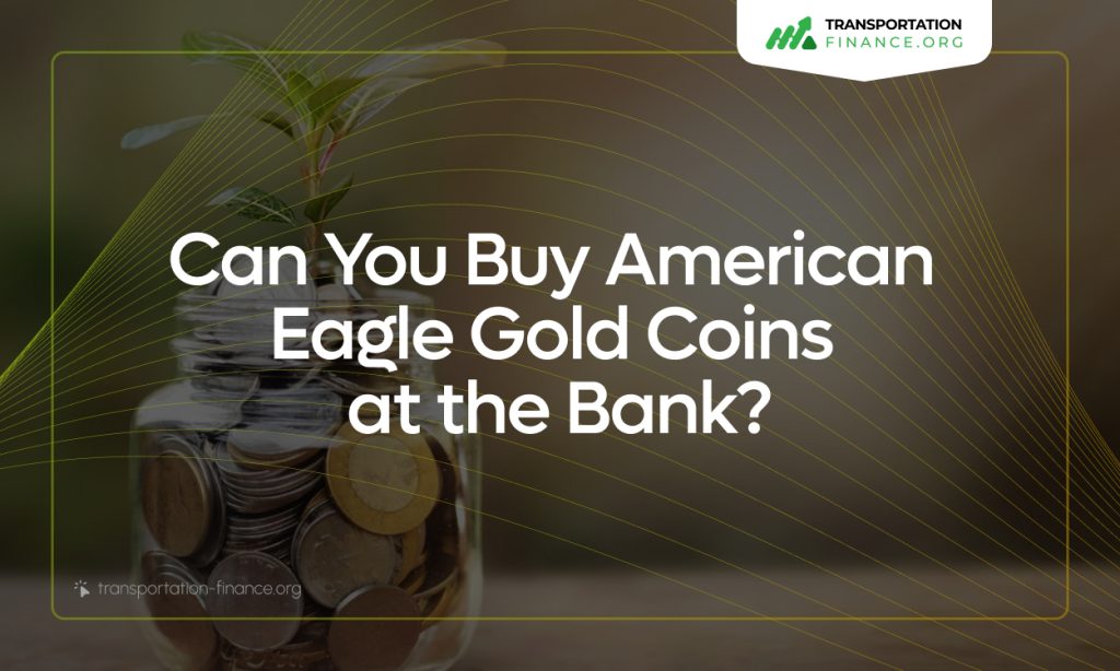 Can You Buy American Eagle Gold Coins at the Bank